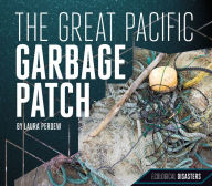 Title: The Great Pacific Garbage Patch, Author: Laura Perdew