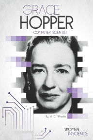 Title: Grace Hopper: Computer Scientist, Author: Jill C. Wheeler