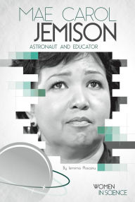 Title: Mae Carol Jemison: Astronaut and Educator, Author: Iemima Ploscariu