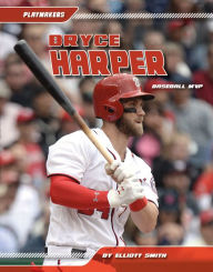 Title: Bryce Harper: Baseball MVP, Author: Elliott Smith