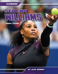 Title: Serena Williams: Tennis Legend, Author: Alex Monnig