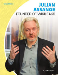 Title: Julian Assange: Founder of Wikileaks, Author: Rachel Moritz