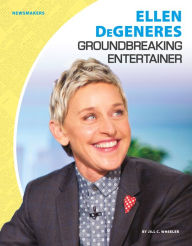 Title: Ellen DeGeneres: Groundbreaking Entertainer, Author: Jill C. Wheeler