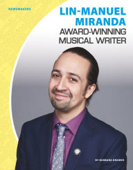 Title: Lin-Manuel Miranda: Award-Winning Musical Writer, Author: Barbara Kramer