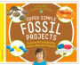 Super Simple Fossil Projects: Science Activities for Future Paleontologists