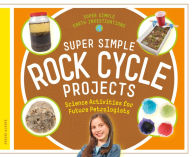 Title: Super Simple Rock Cycle Projects: Science Activities for Future Petrologists, Author: David Ratnanayagam