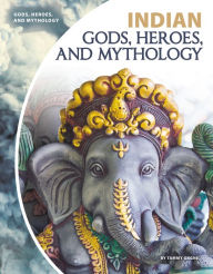 Title: Indian Gods, Heroes, and Mythology, Author: Tammy Gagne