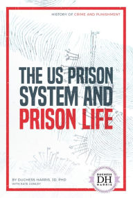 Title: The US Prison System and Prison Life, Author: Duchess Harris JD