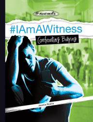 Title: #IAmAWitness: Confronting Bullying, Author: Jessica Rusick