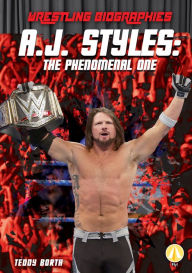 Title: A.J. Styles: The Phenomenal One, Author: Teddy Borth