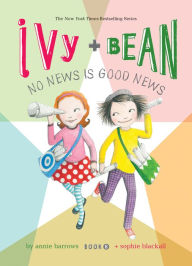 Title: Ivy and Bean: No News Is Good News: #8, Author: Annie Barrows