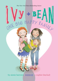 Title: Ivy and Bean: One Big Happy Family: #11, Author: Annie Barrows