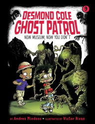 Title: Now Museum, Now You Don't (Desmond Cole Ghost Patrol Series #9), Author: Andres Miedoso