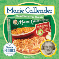Title: Marie Callender: Homemade Pie Maven, Author: Rebecca Felix