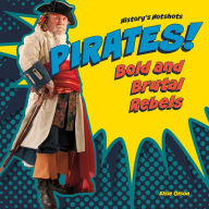 Title: Pirates! Bold and Brutal Rebels, Author: Elsie Olson