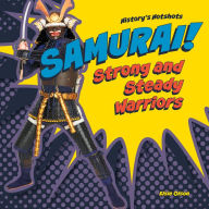 Title: Samurai! Strong and Steady Warriors, Author: Elsie Olson