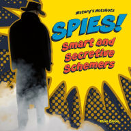 Title: Spies! Smart and Secretive Schemers, Author: Elsie Olson