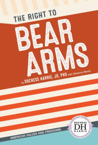 Title: The Right to Bear Arms, Author: Duchess Harris JD
