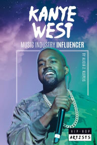 Title: Kanye West: Music Industry Influencer, Author: Sue Bradford Edwards