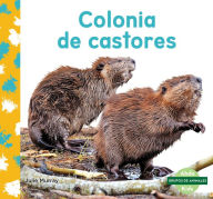 Title: Colonia de castores (Beaver Colony), Author: Julie Murray