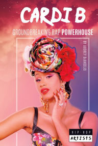Title: Cardi B: Groundbreaking Rap Powerhouse, Author: Audrey DeAngelis