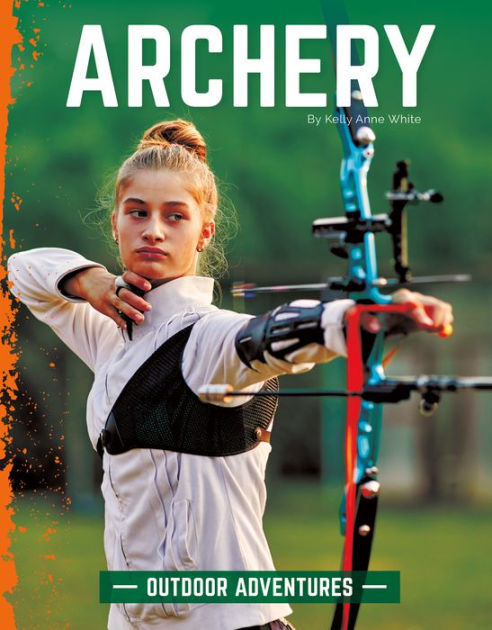 Archery by Kelly Anne White, Hardcover | Barnes & Noble®