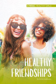 Title: Healthy Friendships, Author: Emma Huddleston