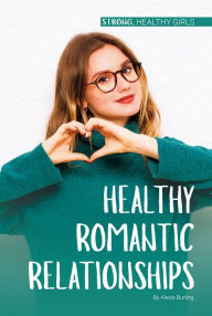 Title: Healthy Romantic Relationships, Author: Alexis Burling