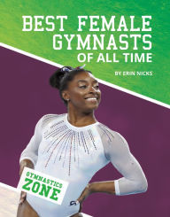 Title: Best Female Gymnasts of All Time, Author: Erin Nicks