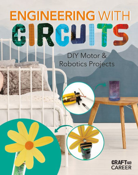 Engineering with Circuits: DIY Motor & Robotics Projects: DIY Motor and Robotics Projects