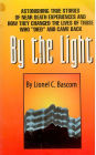 By The Light: Astonishing True Stories of Near Death Experiences: Dramatic Lifestyle Transformations after NDEs