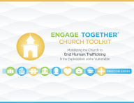 Title: Engage Together Church Toolkit: Mobilizing the Church to end human trafficking and the exploitation of the vulnerable, Author: Alice Visconti