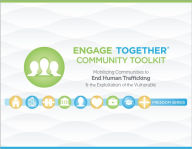 Title: Engage Together Community Toolkit: Mobilizing communities to end human trafficking and the exploitation of the vulnerable, Author: Alice Visconti