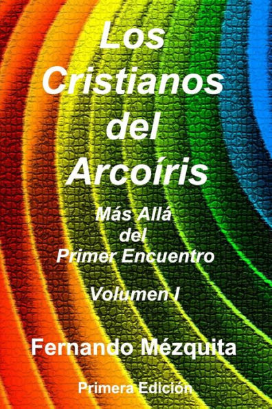 Cristianos del Arcoï¿½ris: Mï¿½s Allï¿½ del Primer Encuentro