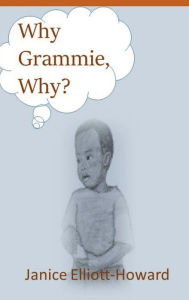 Title: Why Grammie, Why?, Author: Janice Elliott-Howard