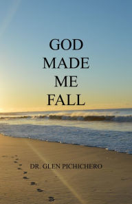 Title: God Made Me Fall, Author: Dr. Glen Pichichero