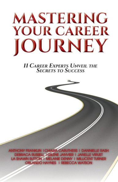 Mastering Your Career Journey: 11 Career Experts Unveil The Secrets To Success