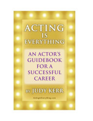 Title: Acting Is Everything: An Actor's Guidebook For A Successful Career, Author: Judy Kerr