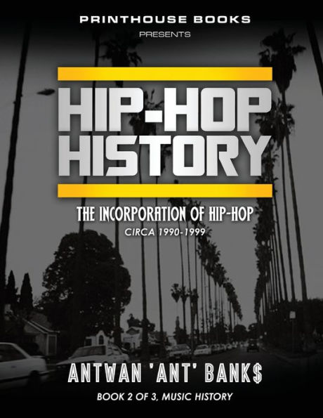 HIP-HOP History (Book 2 of 3): The Incorporation Hip-Hop: Circa 1990-1999