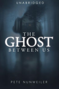 Title: The Ghost Between Us: Unabridged, Author: Pete Nunweiler