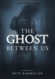 Title: The Ghost Between Us: Unabridged, Author: Pete Nunweiler
