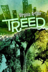 Title: Treed: Because Trees Have Consequences, Author: Virginia Arthur