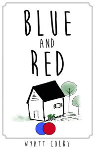 Title: Blue and Red, Author: Wyatt Allan Colby