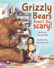 Title: Grizzly Bears Aren't So Scary!, Author: Jimmy Ewing