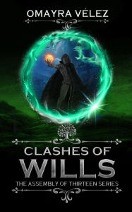 Title: Clashes of Wills: The Assembly of Thirteen, Author: Omayra Vélez