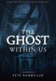 Title: The Ghost Within Us: Unabridged, Author: Pete Nunweiler