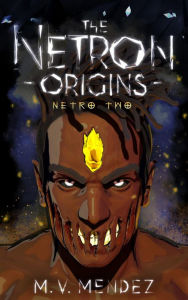 Title: The Netron Origins: Netro Two, Author: Matthew V Mendez