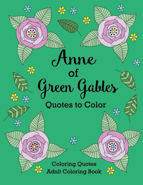 Anne of Green Gables Quotes to Color: Coloring Book featuring quotes from L.M. Montgomery