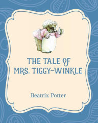 Title: The Tale of Mrs. Tiggy-Winkle, Author: Beatrix Potter