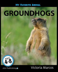 Title: My Favorite Animal: Groundhogs, Author: Victoria Marcos